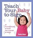 Teach Your Baby to Sign: An Illustrated Guide to Simple Sign Language for Babies