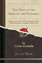 Ten Days in the Army of the Potomac: Being an Account of My Adventures in the Field During the Campaign of July, 1863 (Classic Reprint)