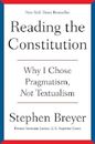 Reading the Constitution : Why I Chose Pragmatism, Not Textualism by Stephen...