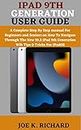 IPAD 9TH GENERATION USER GUIDE: A Complete Step By Step manual For Beginners and Seniors on How To Navigate Through The New 10.2 iPad 9th Generation Wih Tips & Tricks For iPadOS (English Edition)