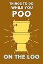 Things To Do While You Poo On The Loo: Activity Book With Funny Facts, Bathroom Jokes, Poop Puzzles, Sudoku & Much More. Perfect Gag Gift.: 1