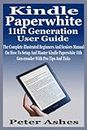Kindle Paperwhite 11th Generation User Guide: The Complete illustrated Beginners And Seniors Manual On How To Setup And Master Kindle Paperwhite 11th Gen ereader With Pro Tips And Ticks