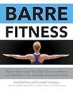 Barre Fitness: Barre Exercises You Can Do Anywhere for Flexibility, Core Strength, and a Lean Body: Barre Exercises You Can Do Anywhere for Flexibility, Core Strength, and a Lean Body