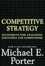 Competitive Strategy: Techniques for Analyzing Industries and Competitors