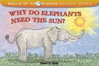 Why Do Elephants Need the Sun? (Wells of Knowledge Science Series) - GOOD