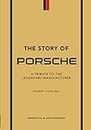 The Story of Porsche: A Tribute to the Legendary Manufacturer