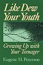 Like Dew Your Youth: Growing Up with Your Teenager