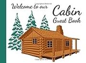 Welcome To Our Cabin Guest Book: For Visitors / For Vacation Home, House Warming Presents, Decoration Gifts For House