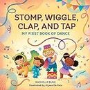 Stomp, Wiggle, Clap, and Tap: My First Book of Dance