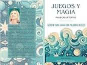 JUEGOS Y MAGIA PARA CREAR TEXTOS: ESCRIBIR PARA SANAR CON PALABRAS AZULES (Spanish Edition)