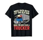 Uomo Move Over Boys Old Man Trucker Funny Truck Driver Men Gift Maglietta