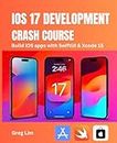 iOS 17 Development Crash Course: Build iOS apps with SwiftUI and Xcode 15