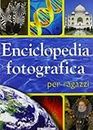 Enciclopedia fotografica per ragazzi (Enciclopedia illustrata)