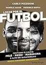 Locos por el futbol. Cent'anni di calcio. Pelé, Messi, Maradona e altri dèi sudamericani. Nuova ediz.