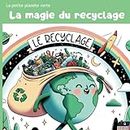 La Magie du Recyclage: Le voyage captivant des déchets vers une nouvelle vie (La Petite Planète Verte)