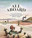 All Aboard: The Railroad in American Art, 1840-1955