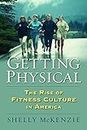 Getting Physical: The Rise of Fitness Culture in America (CultureAmerica) (English Edition)