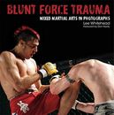 Blunt Force Trauma: Mixed Martial Arts Photography By Lee Whitehead,Dan Hardy