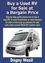 Buy a Used RV for Sale at a Bargain Price: Step-by-step guide shows how to buy a used RV or used motorhome or used campers for sale or even pop up campers for sale well-under NADA RV market value