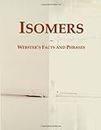 Isomers: Webster's Facts and Phrases
