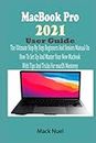 MacBook Pro 2021 User Guide: The Ultimate Step By Step Beginners And Seniors Manual On How To Set Up And Master Your New Macbook With Tips And Tricks For macOS Monterey