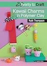 20 to Craft: Kawaii Charms in Polymer Clay