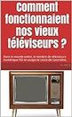 Comment fonctionnaient nos vieux téléviseurs ?: Dans le monde entier, le nombre de téléviseurs numérique HD en usage ne cesse de s’accroître. (French Edition)