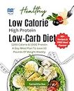 Low Calorie High Protein Low-Carb Diet : 1200 Calorie & 100G Protein A Day Meal Plan To Lose 10 Pounds Of Weight Weekly (Healthy Weight Loss Solutions)