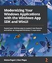 Modernizing Your Windows Applications with the Windows App SDK and WinUI: Expand your desktop apps to support new features and deliver an integrated Windows 11 experience (English Edition)
