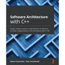 Software Architecture With C++: Design Modern Systems Using Effective Architecture Concepts, Design Patterns, And Techniques With C++20
