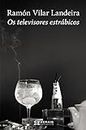 Os televisores estrábicos (EDICIÓN LITERARIA - NARRATIVA E-book) (Galician Edition)