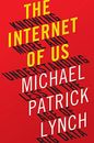 THE INTERNET OF US: KNOWING MORE AND UNDERSTANDING LESS IN By Michael P. Lynch