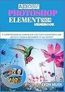 ADOBE PHOTOSHOP ELEMENT 2024 Handbook: A Comprehensive Handbook for Photographers and Artists from a Beginner to an Expert