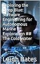 Exploring the Deep Blue: Software Engineering for Autonomous Marine Exploration ## The Cold Water