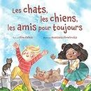 Les chats, les chiens, les amis pour toujours (French Edition)