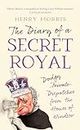 The Diary of a Secret Royal: (Almost!) True Stories from Inside the Royal Family