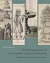 The Moving Statues of Seventeenth-Century Amsterdam: Automata, Waxworks, Fountains, Labyrinths
