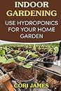 Indoor Gardening: Use Hydroponics for Your Home Garden