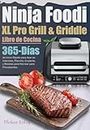 Libro de Cocina Ninja Foodi XL Pro Grill & Griddle: 365-Días de Inicio Rápido para Asar en Interiores, Plancha, Crujiente, y Recetas para Hornear para Principiantes. (Spanish Edition)