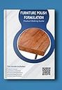 Furniture polish Formulations: Wood polish formulations (English Edition)