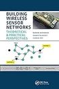 Building Wireless Sensor Networks: Theoretical and Practical Perspectives (English Edition)