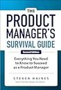 The Product Manager's Survival Guide: Everything You Need to Know to Succeed As a Product Manager