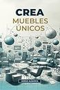 Crea muebles únicos (Spanish Edition)