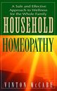 Household Homeopathy: A Safe and Effective Approach to Wellness for the Whol...
