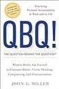 Qbq! The Question Behind The Question: Practicing Personal Accountability at Work and in Life