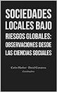 Sociedades locales bajo riesgos globales: Observaciones desde las ciencias sociales. (Spanish Edition)