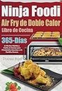 Libro de Cocina Air Fry de Doble Calor Ninja Foodi: 365-Días de Recetas Rápidas y Fáciles de Cocinar para Principiantes. Asar, Asar a la Parrilla, Hornear. (Spanish Edition)