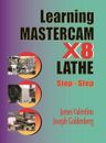 Learning Mastercam X8 LATHE 2D Step-by-Step, Paperback by Valentino, James; G...