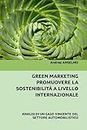 GREEN MARKETING: PROMUOVERE LA SOSTENIBILITÀ A LIVELLO INTERNAZIONALE: ANALISI DI UN CASO VINCENTE DEL SETTORE AUTOMOBILISTICO (Italian Edition)
