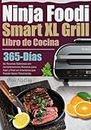Ninja Foodi Smart XL Grill Libro de Cocina: 365-Días de Recetas Sabrosas sin complicaciones Recetas para Asar y Freír en Interiores que Puede Hacer Fácilmente.